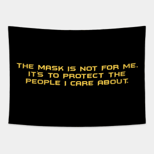 The Mask Is Not For Me. It's To Protect The People I Care About Tapestry