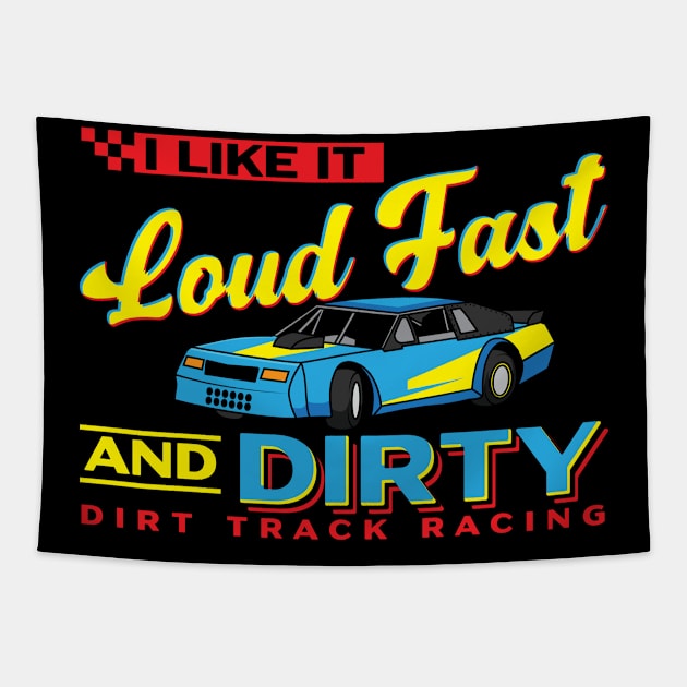 I Like It Loud Fast And Dirty - Dirt Track Racing Tapestry by seiuwe