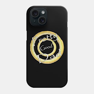 Father's Day .... Pretty Good Dad T-Shirt Phone Case