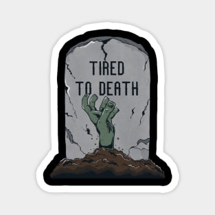 Tired to death Magnet