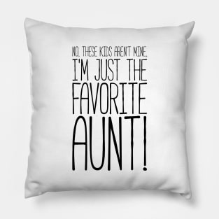 What? No These Kids Aren't Mine, I'm Favorite Aunt! Tshirt Pillow