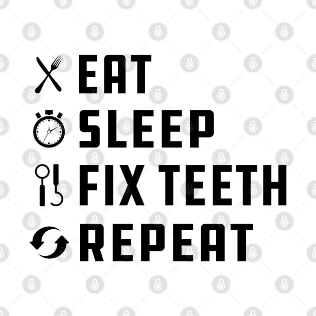 Dentist - Eat Sleep Fix Teeth Repeat by KC Happy Shop