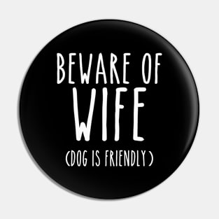 Beware of Wife Dog is Friendly- White Pin
