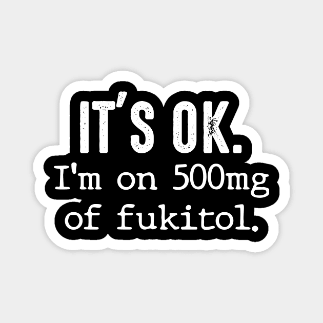 It's Ok - I'm on 500mg of Fukitol Magnet by AnKa Art