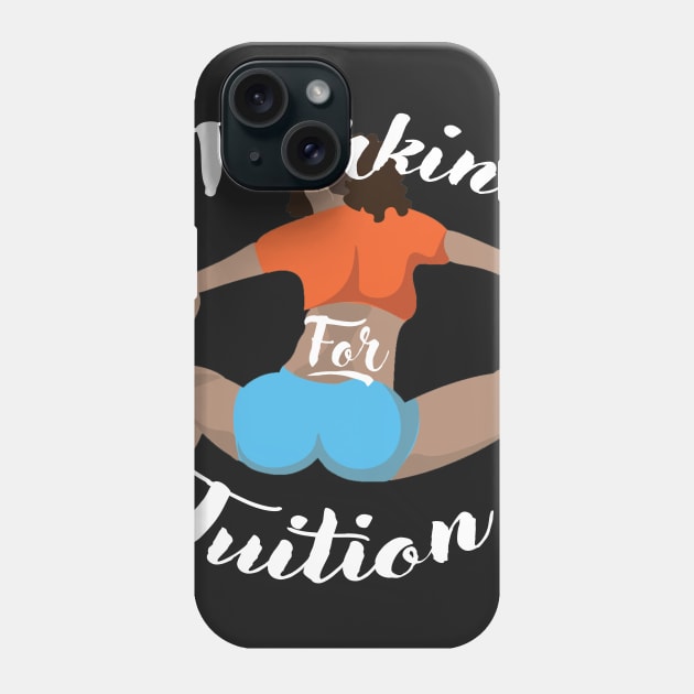 Twerkin For Tuition 3 Phone Case by MakeSomethingShake1