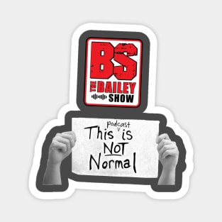 THE BS "THIS PODCAST IS NOT NORMAL" Magnet