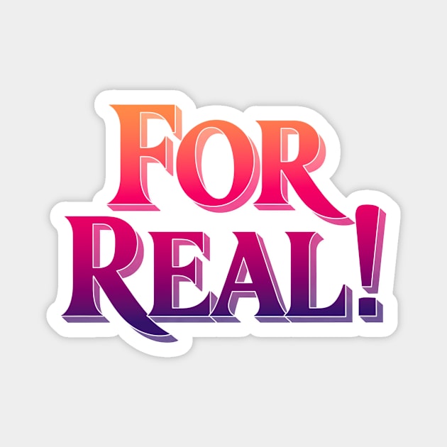 For Real! Magnet by CreativeSage