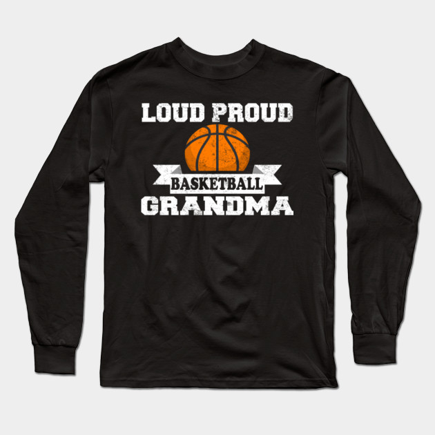 Loud Proud Basketball Grandma Family Tshirt Basketball Long