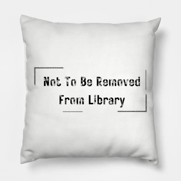 Not To Be Removed From Library Pillow by Spatski