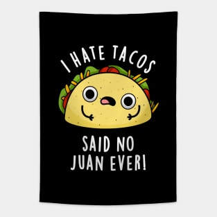 I Hate Tacos Said No Juan Ever Cute Mexican Food Pun Tapestry