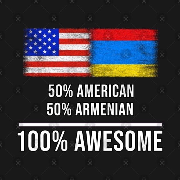 50% American 50% Armenian 100% Awesome - Gift for Armenian Heritage From Armenia by Country Flags