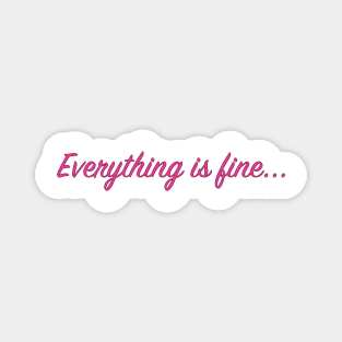 Everything is fine... Magnet