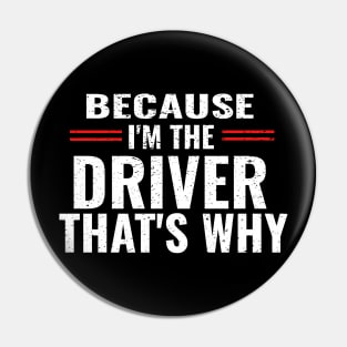 Because I'm The Driver That's Why Pin