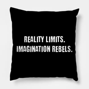 Reality Limits. Imagination Rebels - Creativity Pillow