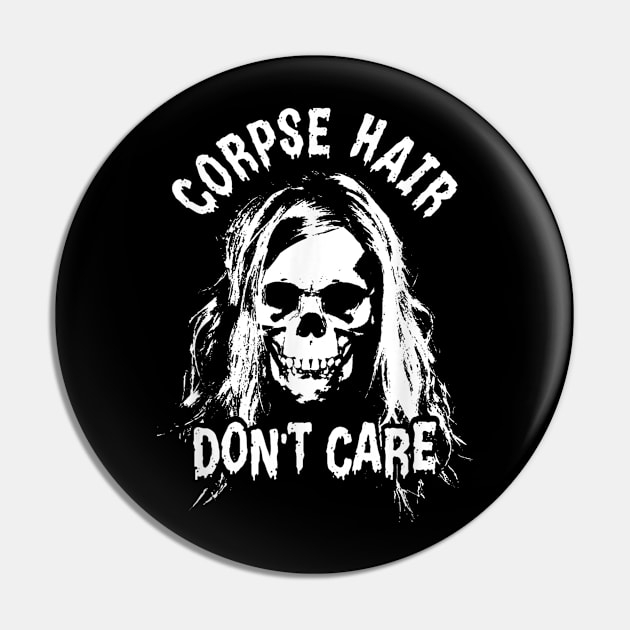 Corpse Hair Don't Care With Death Skull Pin by zwestshops