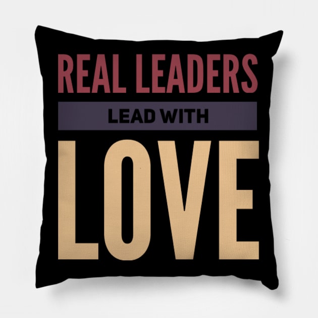 Real leaders lead with love Pillow by BoogieCreates