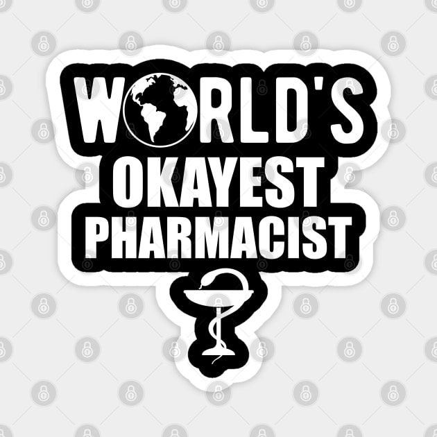 Pharmacist - World's Okayest Pharmacist Magnet by KC Happy Shop