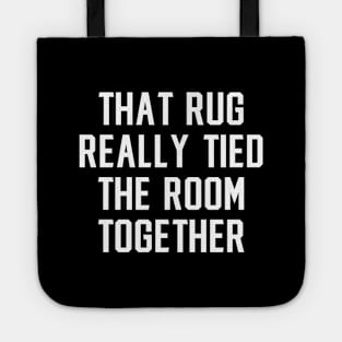 Big Lebowski Quote, That rug really tied the room together Tote