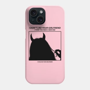 I don't like your GIRLFRIEND Phone Case