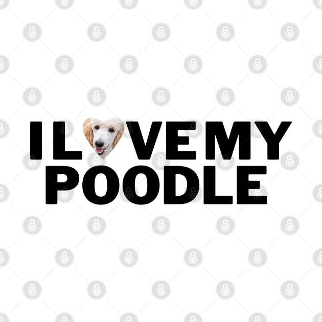 I love My poodle by Juliet & Gin