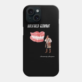 Indentured Servant... Phone Case