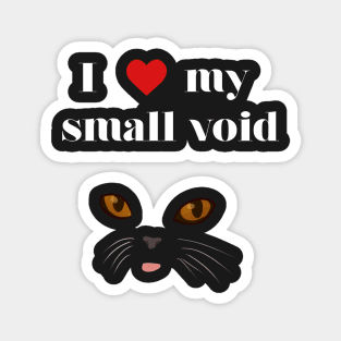 i love my small void Magnet