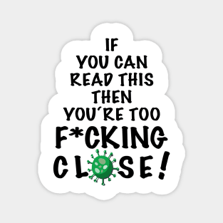 You are too f*cking close! - Keep your social distance Magnet