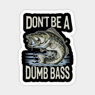 Dont Be A Dumb Bass Funny Bass Fishing Humorous Quote Magnet