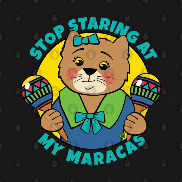 Stop Staring at My Maracas Cat by Sue Cervenka