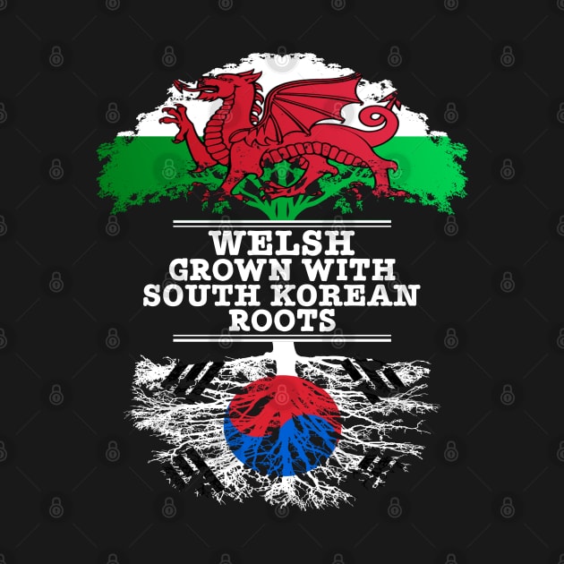 Welsh Grown With South Korean Roots - Gift for South Korean With Roots From South Korea by Country Flags