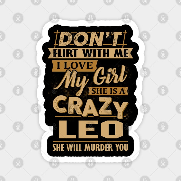 Don't Flirt With Me I Love My Girl She Is A Crazy Leo Magnet by besttee