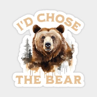 I'd Choose The Bear, I Chose The Bear In The Woods Magnet