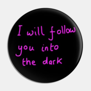 I will follow you into the dark Pin