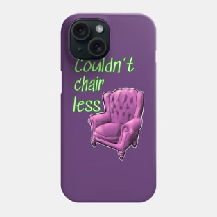 Couldn't chair less Phone Case