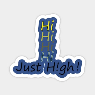 Hi, Hi, Hi, Hi, High! Magnet