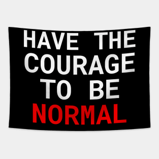 Have the courage to be normal Tapestry