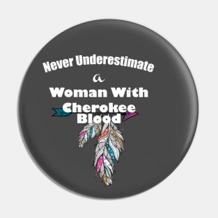 Never underestimate a woman with Cherokee blood Pin