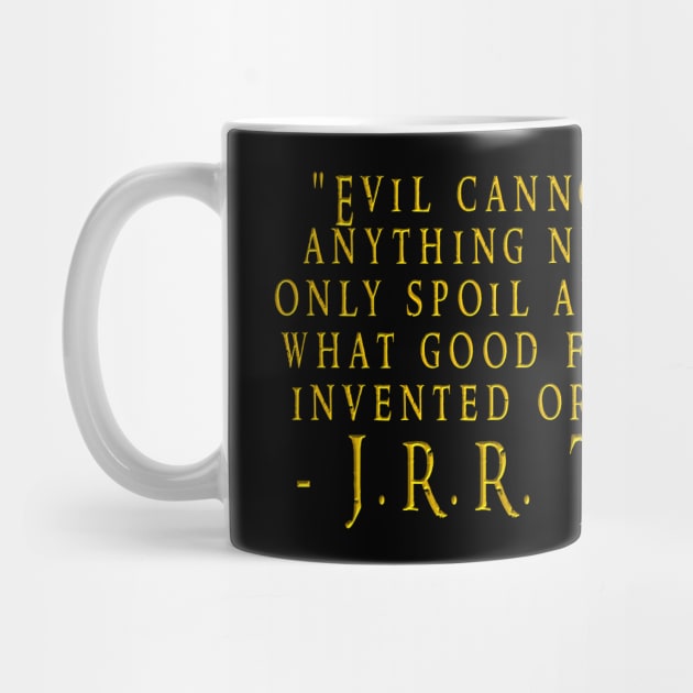 Tolkien Evil Cannot Create Quote - Lord Of The Rings - Mug