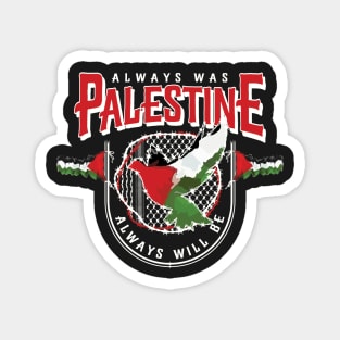 Always Was Palestine Always Will Be with Palestinian Flags Kufiya Freedom Pattern -wht Magnet