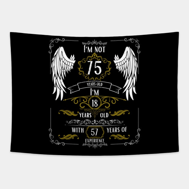 I'm Not 75, I'm 18, 57 Years of Experience Tapestry by DesingHeven