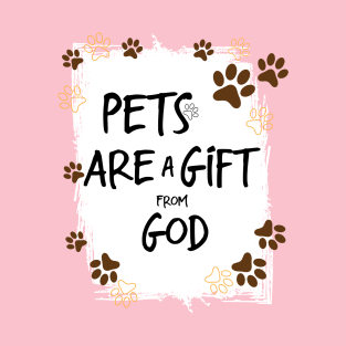 Pets Are a Gift from God , Love Your Pet Day T-Shirt