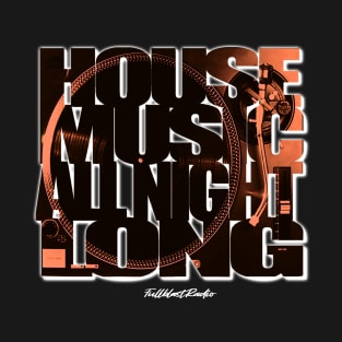 House Music All Night Long by Fullblastradio T-Shirt