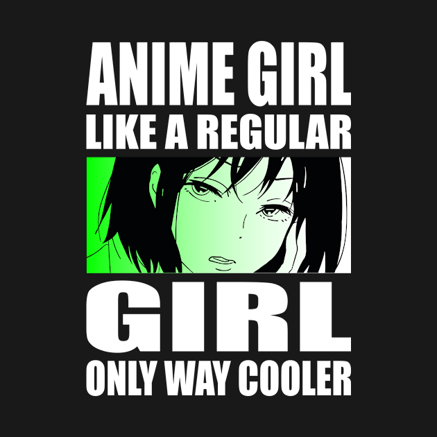 Anime Girl Like A Regular Girl Only Way Cooler Anime by Shirtjaeger