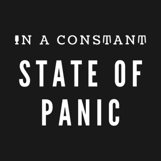 IN A CONSTANT STATE OF PANIC T-Shirt