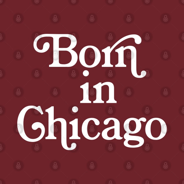 Born In Chicago - Typography Birth Place Design by DankFutura