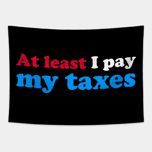 At Least I Pay My Taxes Tapestry