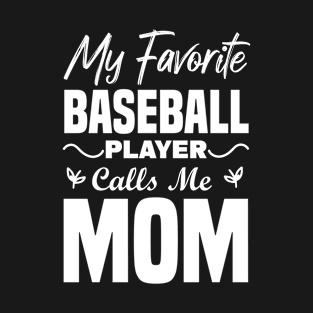 My Favorite Baseball Player Calls Me Mom T-Shirt