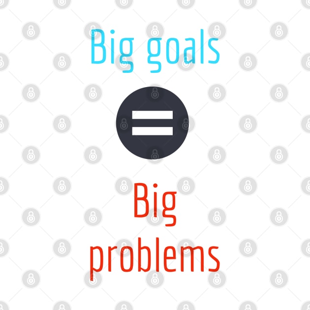 Big goals bring big problems by Imaginate