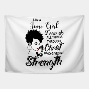 I Am A June Girl I Can Do All Things Through Christ Gives Me Strength Tapestry