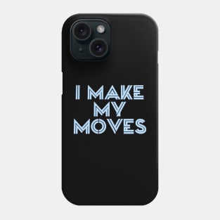 I make moves Phone Case